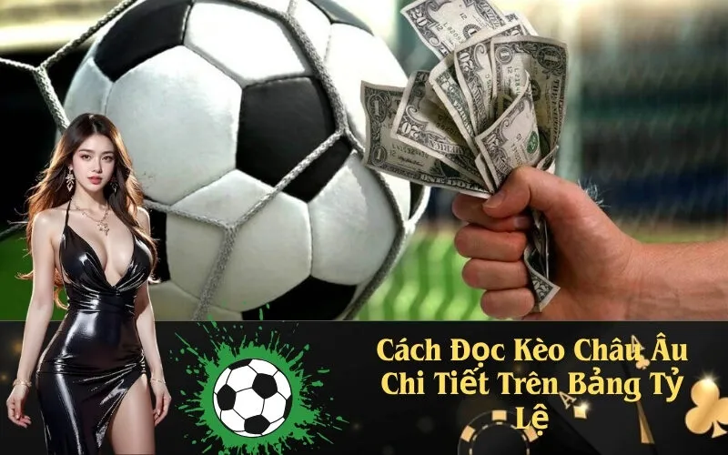 Cách Đọc Kèo Châu Âu Chi Tiết Trên Bảng Tỷ Lệ