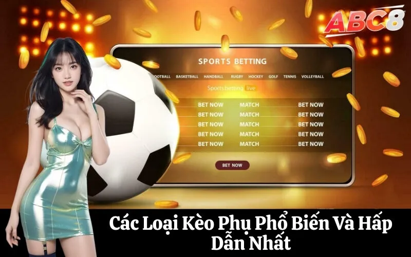 Các Loại Kèo Phụ Phổ Biến Và Hấp Dẫn Nhất