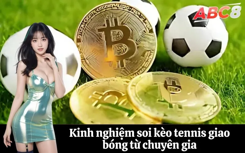 Kinh nghiệm soi kèo tennis giao bóng từ chuyên gia